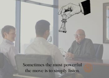 Sometimes the most powerful the move is to simply listen.